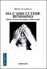 Ma l'Aids ci vede benissimo. Diritti e doveri del malato e della società