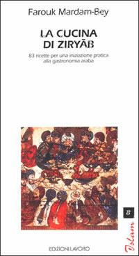 La cucina di Ziryab. 83 ricette per una iniziazione pratica alla gastronomia araba - Farouk Mardam Bey - copertina