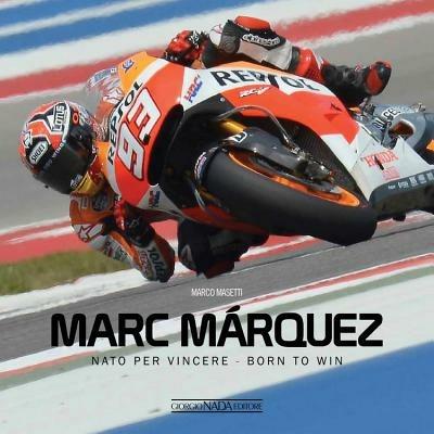 Marc Márquez. Nato per vincere. Ediz. italiana e inglese - Marco Masetti - copertina