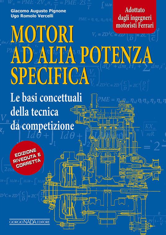 Motori ad alta potenza specifica. Le basi concettuali della tecnica da competizione - Giacomo A. Pignone,Ugo R. Vercelli - copertina