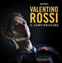 Valentino Rossi. Il campionissimo - Marco Masetti - copertina