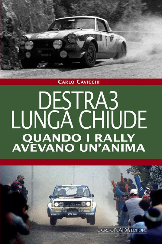 Destra3 lunga chiude. Quando i rally avevano un'anima. Ediz. illustrata - Carlo Cavicchi - copertina