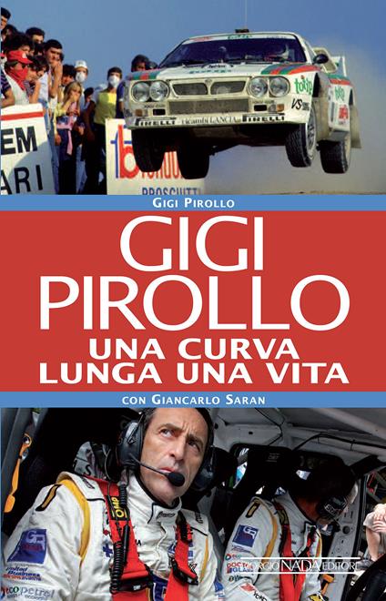 Gigi Pirollo. Una curva lunga una vita - Luigi Pirollo,Giancarlo Saran - copertina