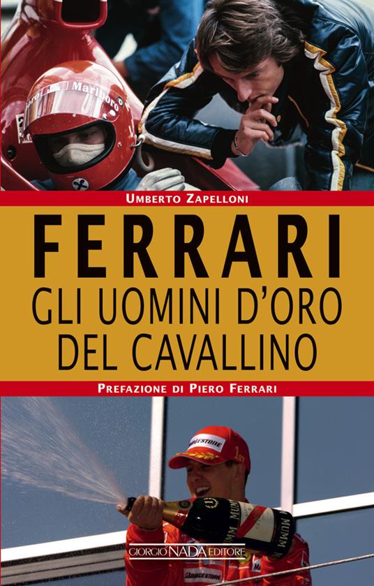 Ferrari. Gli uomini d’oro del Cavallino - Umberto Zapelloni - copertina