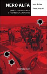 Nero Alfa. Storie di cronaca e delitti al volante di un'Alfa Romea