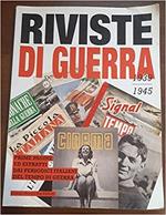 Riviste di guerra (1939-1945). Prime pagine ed estratti dai periodici italiani del tempo di guerra