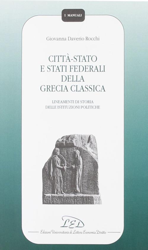 Città-Stato e Stati federali della Grecia classica. Lineamenti di storia delle istituzioni politiche - Giovanna Daverio Rocchi - 3