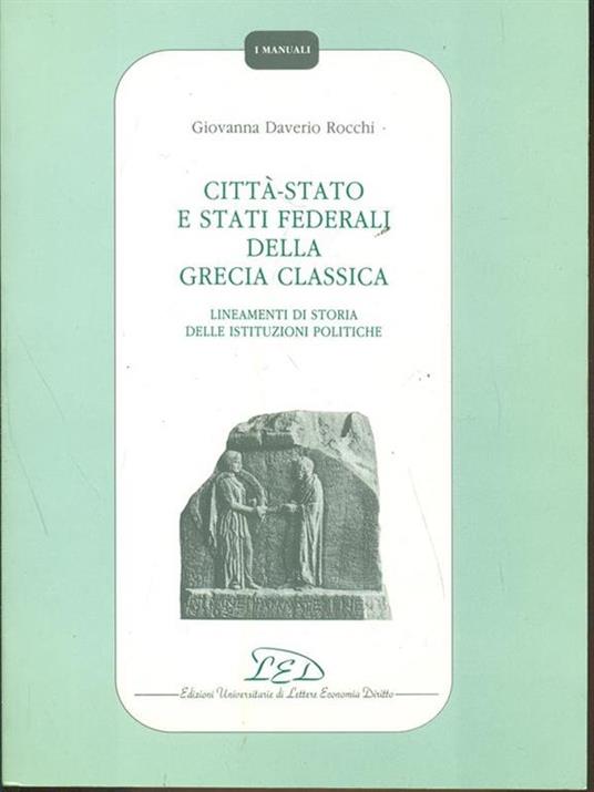 Città-Stato e Stati federali della Grecia classica. Lineamenti di storia delle istituzioni politiche - Giovanna Daverio Rocchi - 3