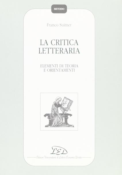 La critica letteraria. Elementi di teoria e orientamenti - Franco Suitner - copertina