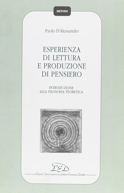 Esperienza di lettura e produzione di pensiero. Introduzione alla filosofia teoretica - Paolo D'Alessandro - copertina