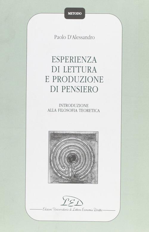 Esperienza di lettura e produzione di pensiero. Introduzione alla filosofia teoretica - Paolo D'Alessandro - copertina