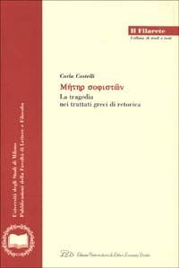 Meter sophiston. La tragedia nei trattati greci di retorica - Carla Castelli - copertina