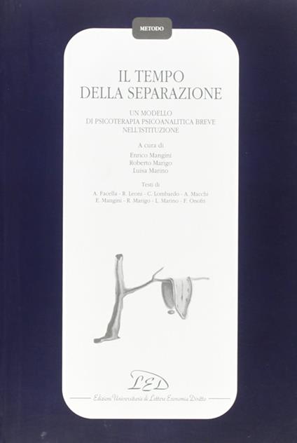 Il tempo della separazione. Un modello di psicoterapia psicoanalitica breve nell'istituzione - Enrico Mangini,Roberto Marigo,Luisa Marino - copertina