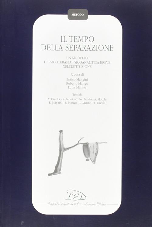 Il tempo della separazione. Un modello di psicoterapia psicoanalitica breve nell'istituzione - Enrico Mangini,Roberto Marigo,Luisa Marino - copertina