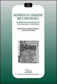 Alfredo il Grande re e filosofo. La versione in inglese antico dei Soliloqui di Agostino - copertina