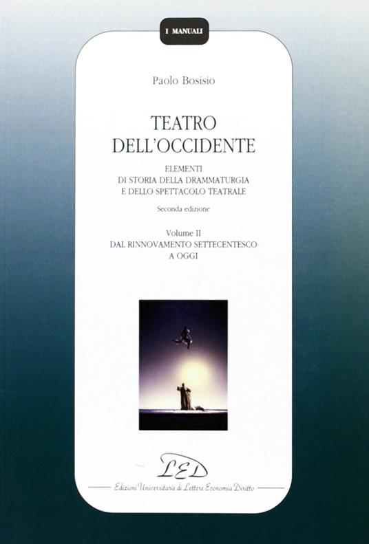 Teatro dell'Occidente. Elementi di storia della drammaturgia e dello spettacolo teatrale. Vol. 2: Dal rinnovamento settecentesco a oggi - Paolo Bosisio - copertina