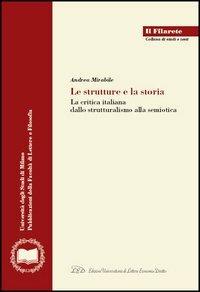 Le strutture e la storia. La critica italiana dallo strutturalismo alla semiotica - Andrea Mirabile - copertina