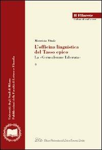 L' officina linguistica del Tasso epico. La «Gerusalemme Liberata» - Maurizio Vitale - copertina