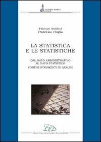 La statistica e le statistiche. Fonti e strumenti per l'analisi dei dati - Fabrizio Antolini,Francesco Truglia - copertina