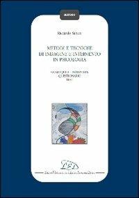 Metodi e tecniche di indagine e intervento in psicologia. Colloquio-Intervista-Questionario-Test - Riccardo Sartori - copertina