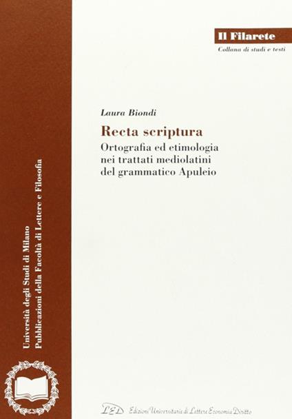 Recta scriptura. Ortografia ed etimologia nei trattati mediolatini del grammatico Apuleio - Laura Biondi - copertina