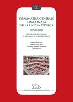 Grammatica generale e ragionata della lingua tedesca. Con esercizi. Per le Scuole secondarie di II grado e le Lauree di I Livello