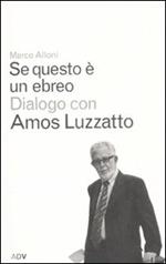 Se questo è un ebreo. Dialogo con Amos Luzzatto