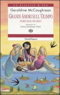 Grandi amori sull'Olimpo. Storie degli dei greci - Geraldine McCaughrean - copertina