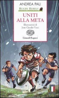 Uniti alla meta. Rugby Rebels - Andrea Pau - copertina