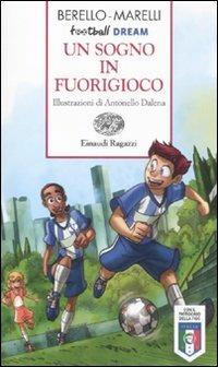 Un sogno in fuorigioco. Football dream - Alessandra Berello,Andrea Marelli - 2