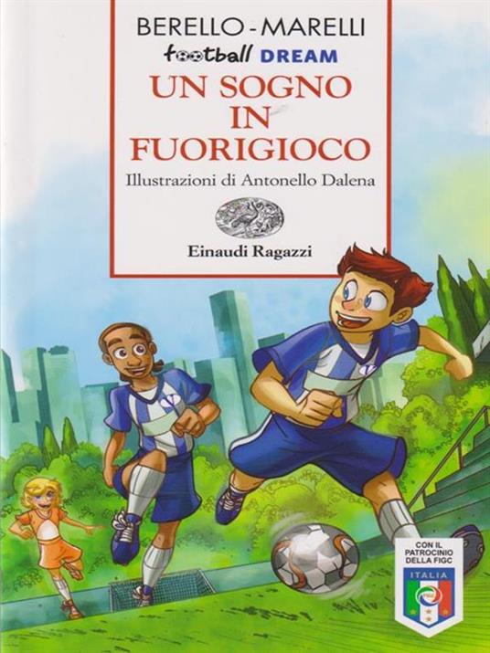 Un sogno in fuorigioco. Football dream - Alessandra Berello,Andrea Marelli - copertina