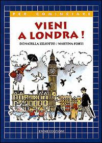 Vieni a Londra! - Donatella Ziliotto,Martina Forti - copertina