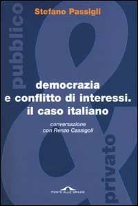 Democrazia e conflitto di interessi. Il caso italiano. Conversazione con Renzo Cassigoli - Stefano Passigli - copertina