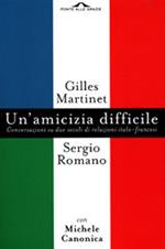 Un'amicizia difficile. Conversazione su due secoli di relazioni italo-francesi