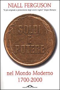 Soldi e potere nel mondo moderno. 1700-2000 - Niall Ferguson - 4