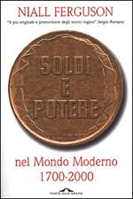 Soldi e potere nel mondo moderno. 1700-2000