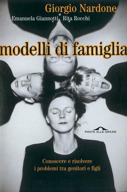 Modelli di famiglia. Conoscere e risolvere i problemi tra genitori e figli - Giorgio Nardone,Emanuela Giannotti,Rita Rocchi - copertina