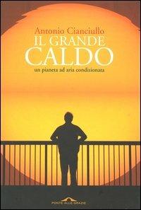 Il grande caldo. Un pianeta ad aria condizionata - Antonio Cianciullo - copertina