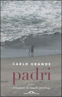 Padri. Avventure di maschi perplessi - Carlo Grande - copertina