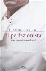 Il perfezionista. Vita e morte di un grande chef