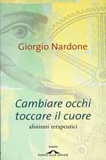 Cambiare occhi toccare il cuore. Aforismi terapeutici