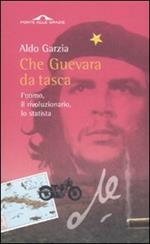 Che Guevara da tasca. L'uomo,il rivoluzionario, lo statista