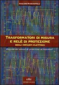 Trasformatori di misura e rete di protezione negli impianti elettrici (risposta dei sistemi di protezione ai transistori) - Giuliano Mazzucotelli - copertina