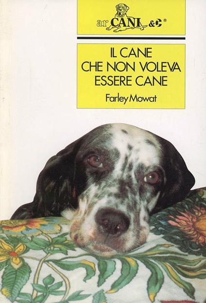 Il cane che non voleva essere cane - Farley Mowat - copertina