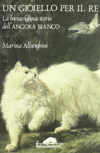 Un gioiello per il re. La meravigliosa storia dell'angora bianco - Marina Alberghini - copertina