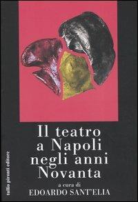 Il teatro a Napoli negli anni Novanta - Edoardo Sant'Elia - copertina