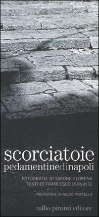 Scorciatoie. Pedamentine di Napoli. Ediz. illustrata - Simone Florena,Francesco Durante - copertina