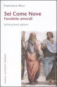 Sei come nove. Favolette amorali - Francesco Ricci - copertina