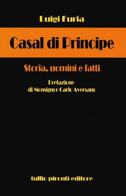 Casal di Principe. Storia, uomini e fatti - Luigi Furia - copertina