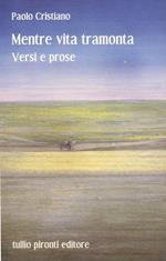 Mentre vita tramonta. Versi e prose